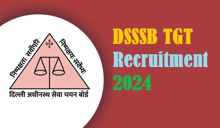 You are currently viewing DSSSB TGT Recruitment 2024 : डीएसएसएसबी टीजीटी भर्ती, पात्रता, शुल्क, ऑनलाइन आवेदन, अंतिम तिथि