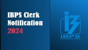 Read more about the article IBPS Clerk Notification 2024 : आईबीपीएस क्लर्क अधिसूचना परीक्षा तिथि, पात्रता, शुल्क, ऑनलाइन आवेदन करें