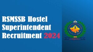 Read more about the article RSMSSB Hostel Superintendent Recruitment 2024 : आरएसएमएसएसबी छात्रावास अधीक्षक भर्ती 447 रिक्तियां, पात्रता, शुल्क