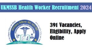 Read more about the article UKMSSB Health Worker Recruitment 2024 : यूकेएमएसएसबी स्वास्थ्य कार्यकर्ता भर्ती 391 रिक्तियां, पात्रता, ऑनलाइन आवेदन करें